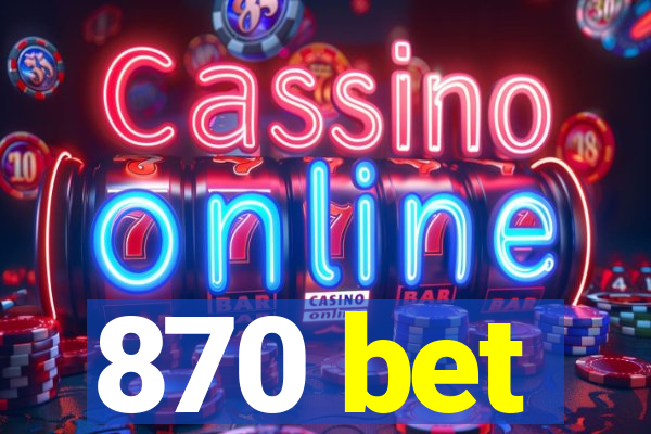 870 bet